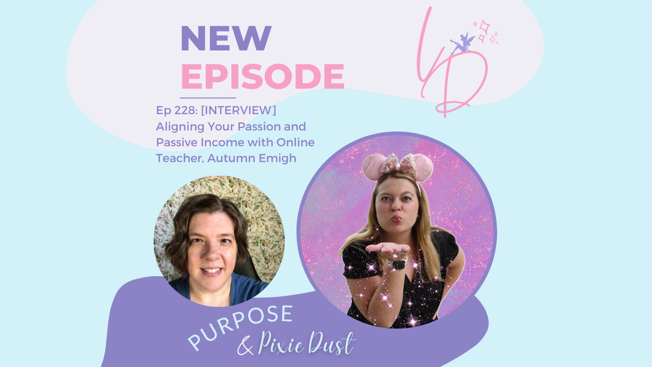 Cover of episode 228 of the Purpose and Pixie Dust Podcast, Passion and Passive Income as an Online Teacher and TPT seller