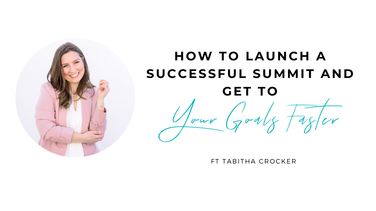 How to Launch a Successful Summit and Get to your Goals Faster with Tabitha Crocker