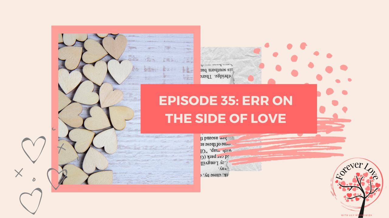 Err on the side of love. Forever Love Podcast with Lily Mtongwiza