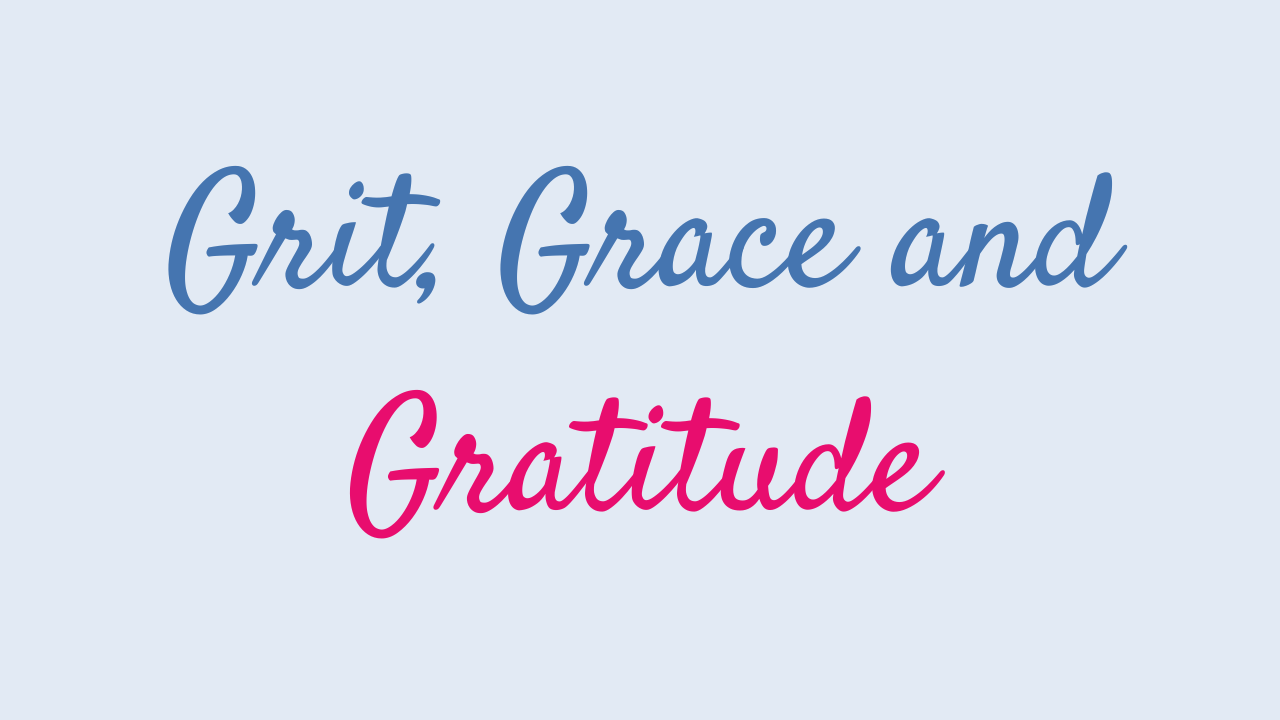 the phrase, Grit, Grace and Gratitude