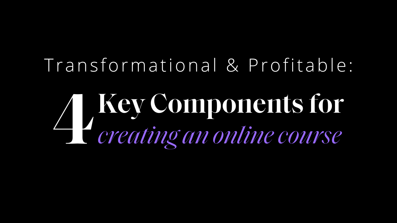 Transformational & Profitable: 4 Key Components for Creating an Online Course. Blog post by Dreampro, a done for you online course creation agency