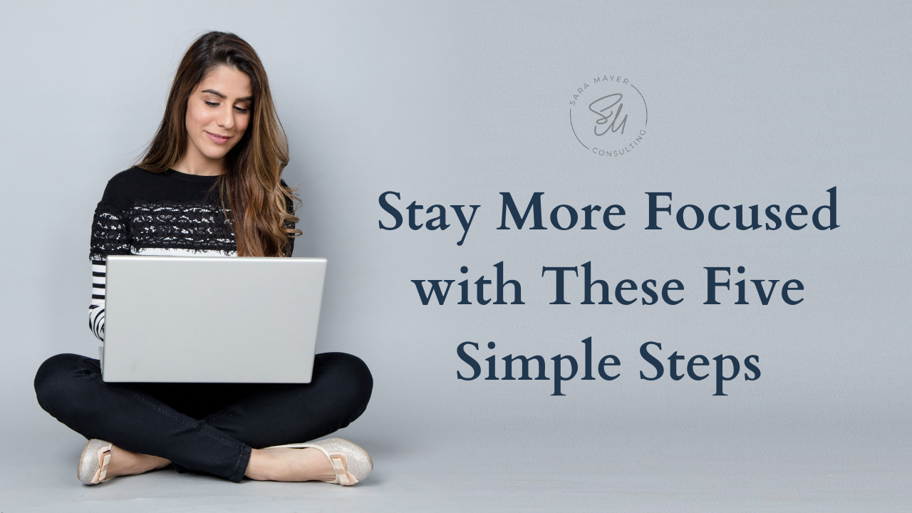 Stay More Focused with These Five Simple Steps