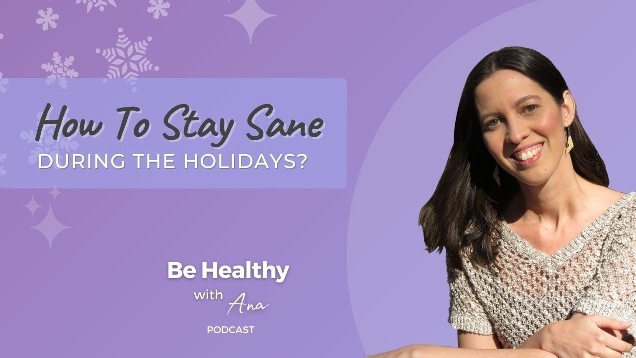 How to Stay Sane During the Holidays Podcast Ana Marinho