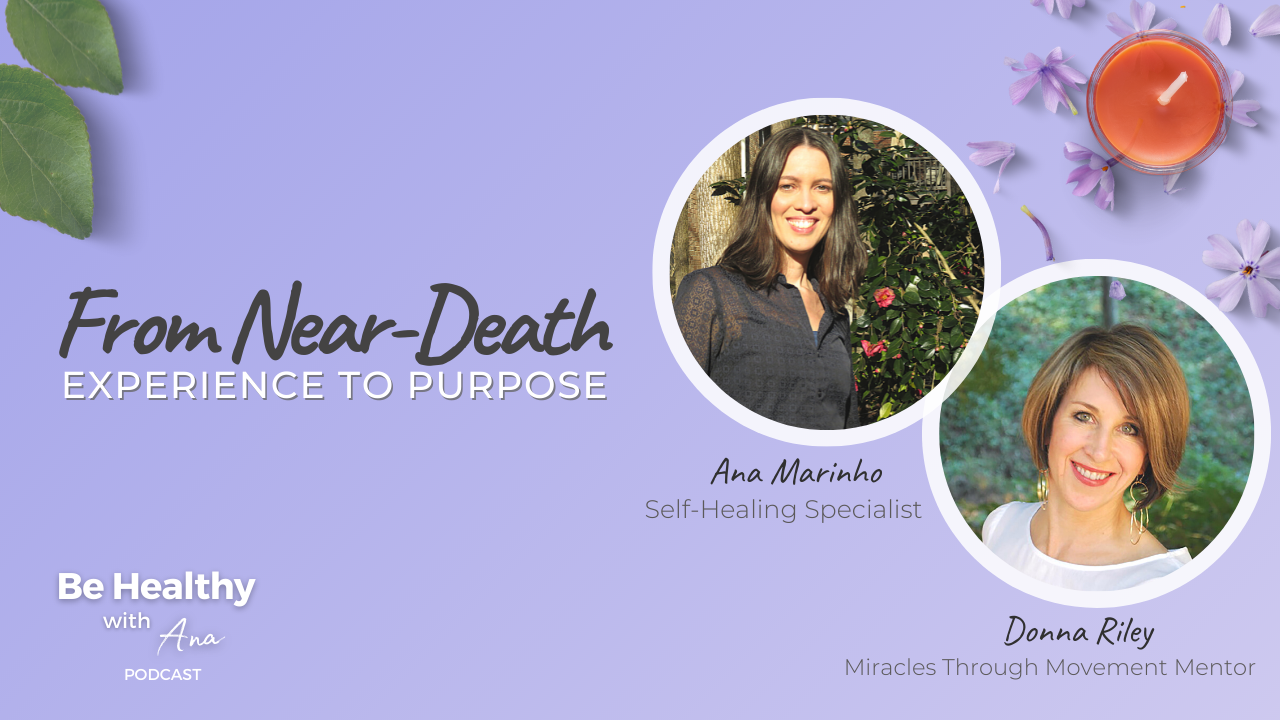  From Near-Death Experience to Purpose: Ana Marinho and Donna RiIley