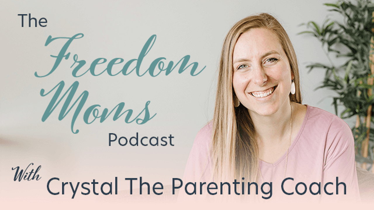 The Freedom Moms Podcast Crystal The Parenting Coach