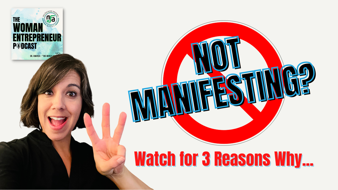 3 Reasons You're NOT MANIFESTING What You Want | Episode 023 of The Woman Entrepreneur Podcast