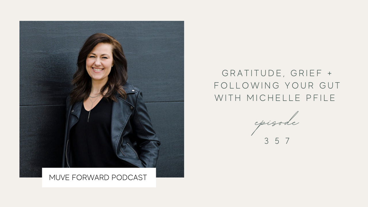 Gratitude, Grief + Following Your Gut with Michelle Pfile | MUVE Forward Podcast