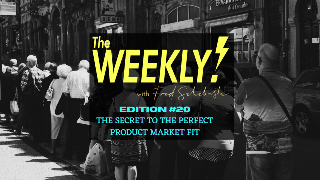 The Weekly with Fred Schebesta #20: The secret to the perfect product market fit
