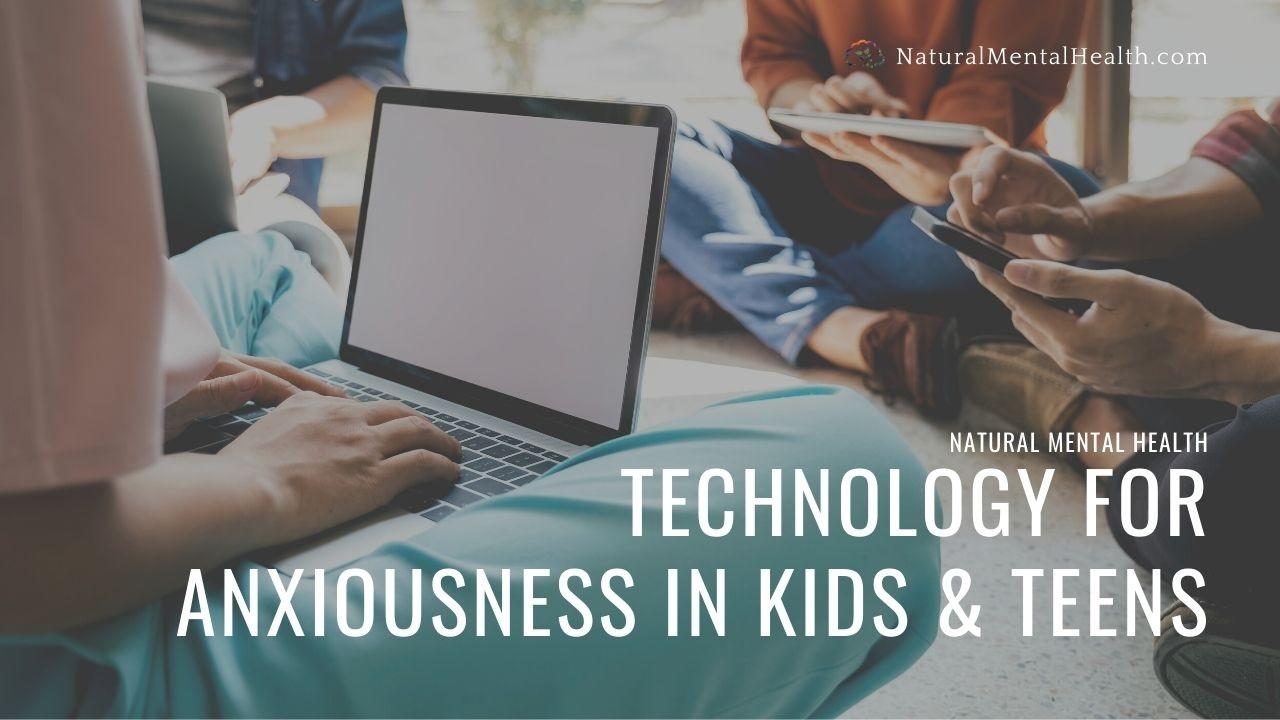 Technology for Anxiety and Stress in Kids and Teens