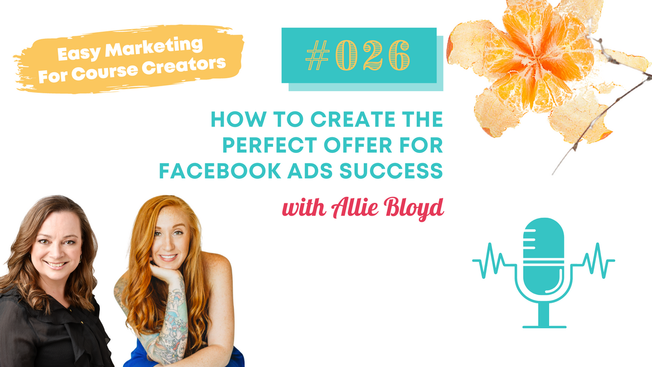 How to create the perfect offer for Facebook Ads success with Allie Bloyd - Ep. #26