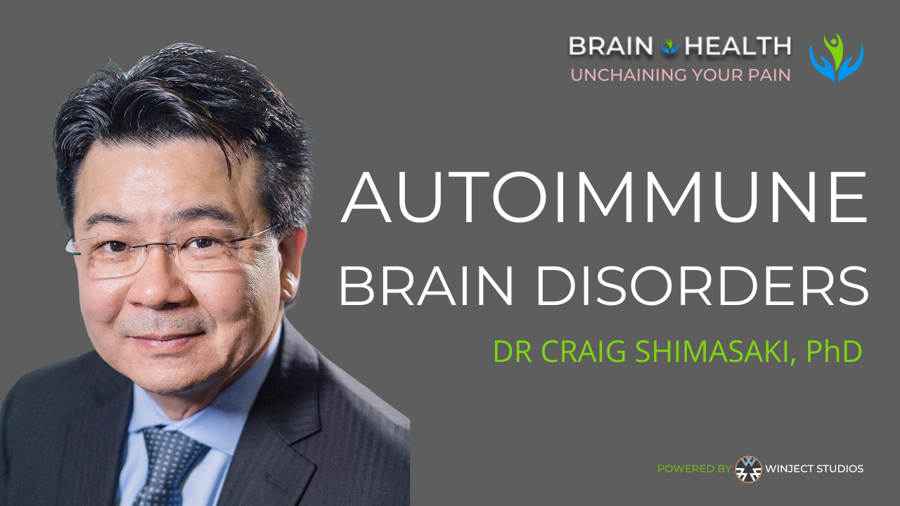 Autoimmune Brain Disorders with Dr Craig Shimasaki, PhD