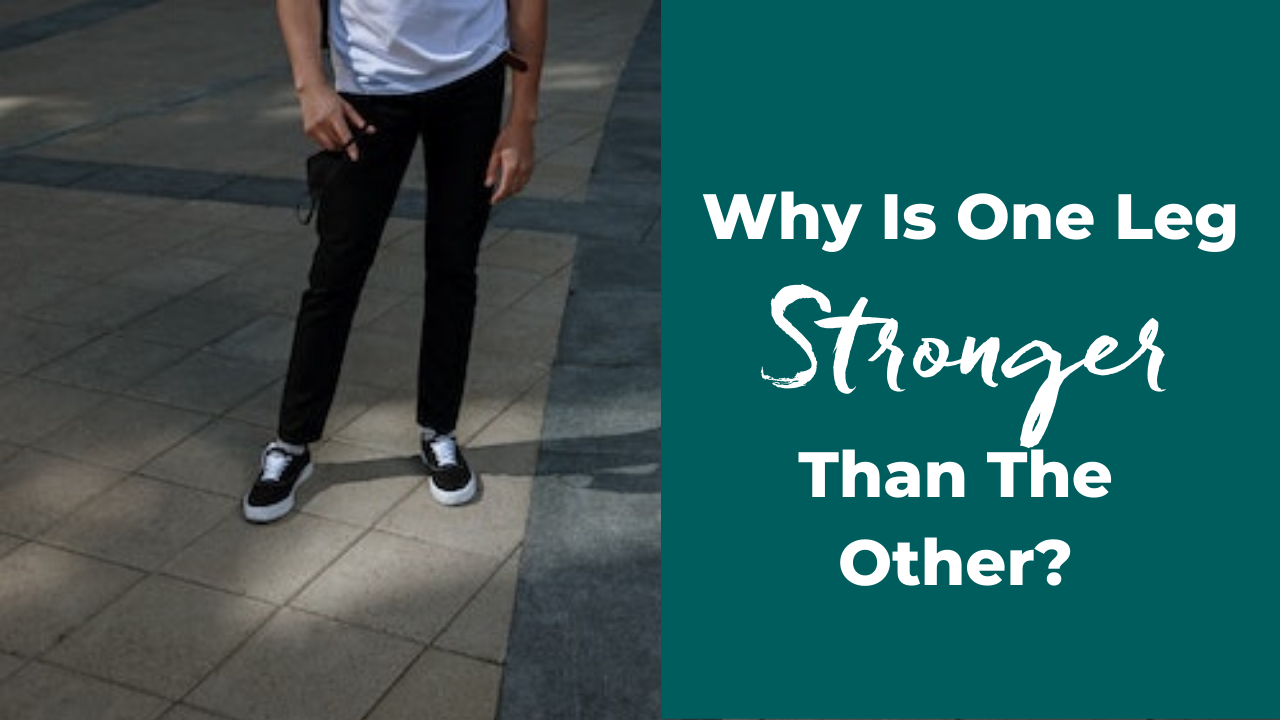 Why Is One Leg Stronger Than the Other?