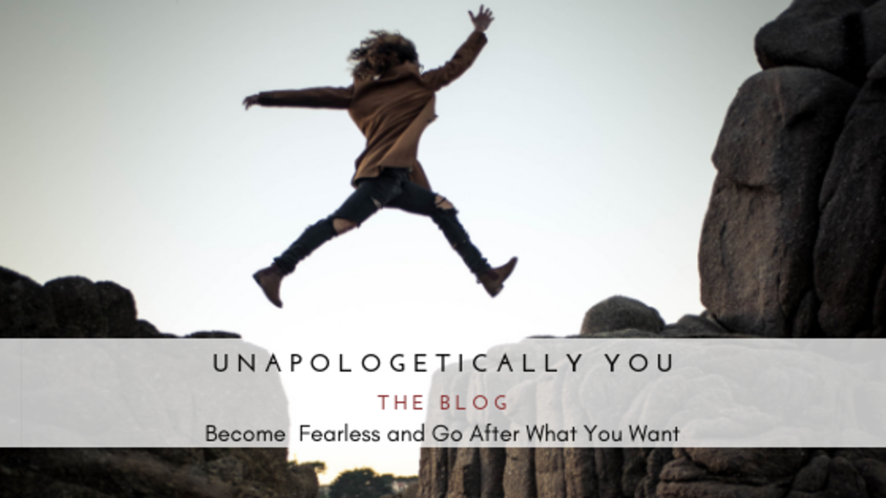 7 Ways to Become Fearless and Go After What You Want