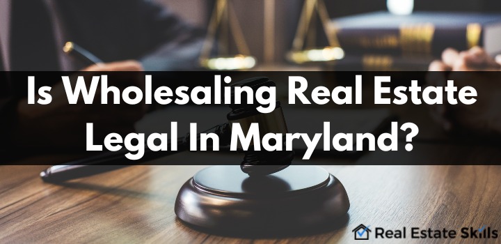 how to wholesale real estate legally in maryland
