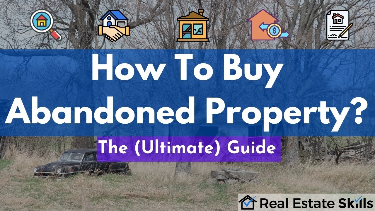 How To Buy Abandoned Property The Ultimate Guide 2022