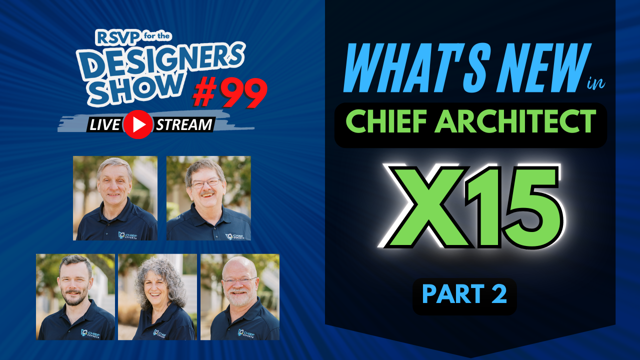 What's New In Chief Architect X15 (Part 2) - Designers Show #99