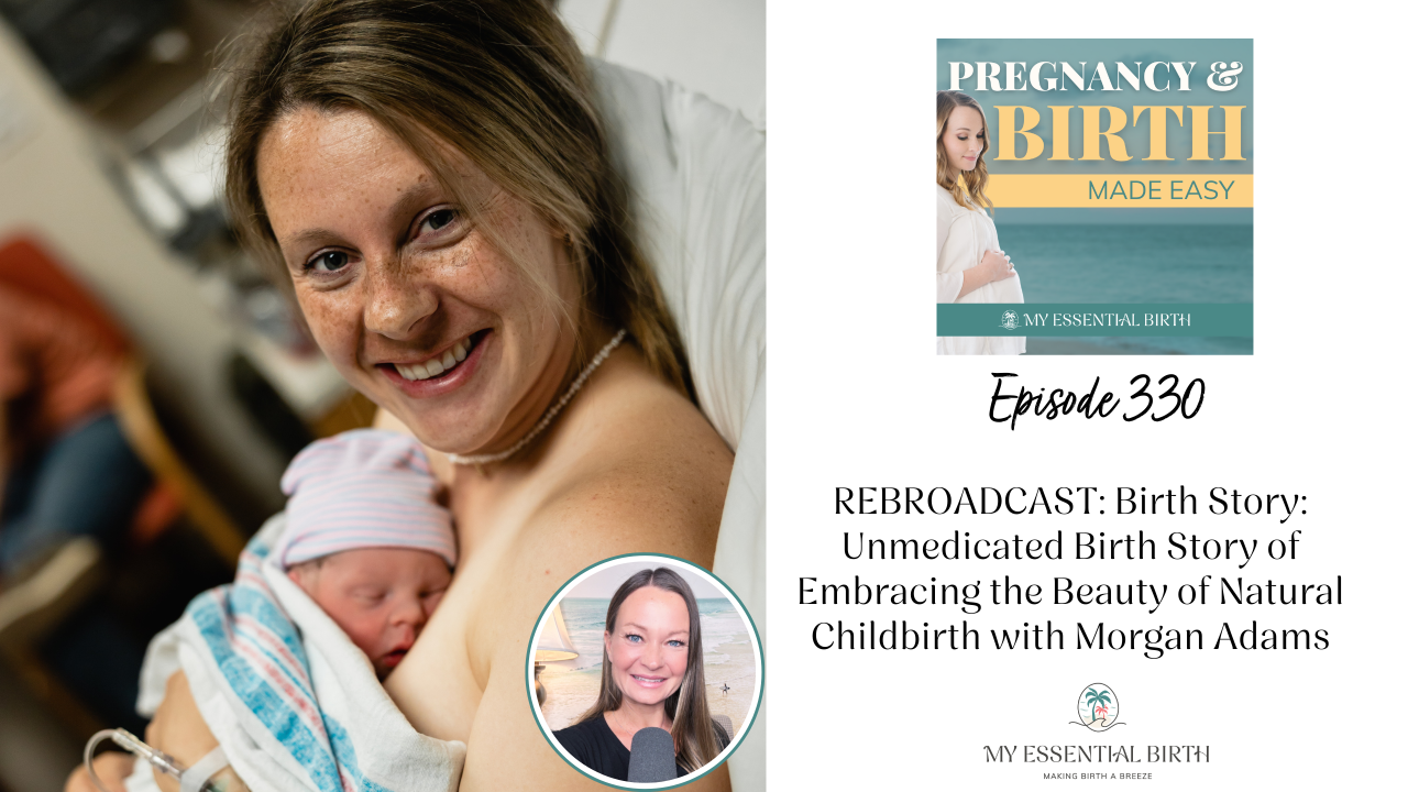 Episode 330: REBROADCAST: Birth Story: Unmedicated Birth Story of Embracing the Beauty of Natural Childbirth with Morgan Adams