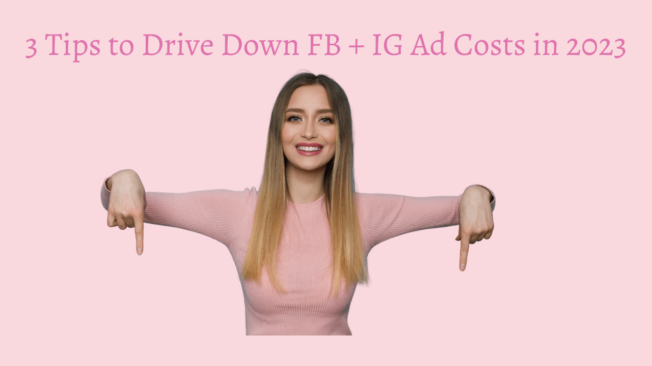 3 tips to drive down FB + IG Ad Costs in 2023