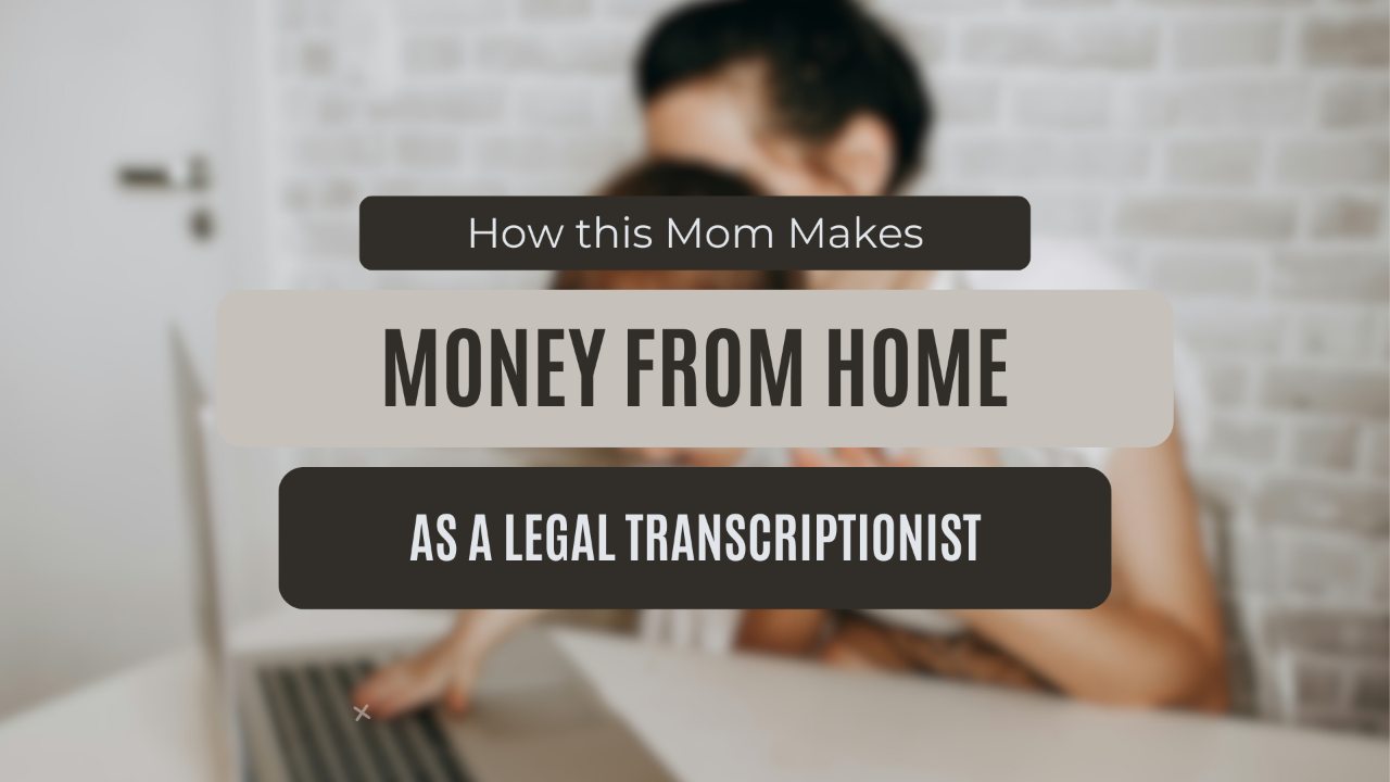 How this Mom Makes Money from Home as a Legal Transcriptionist