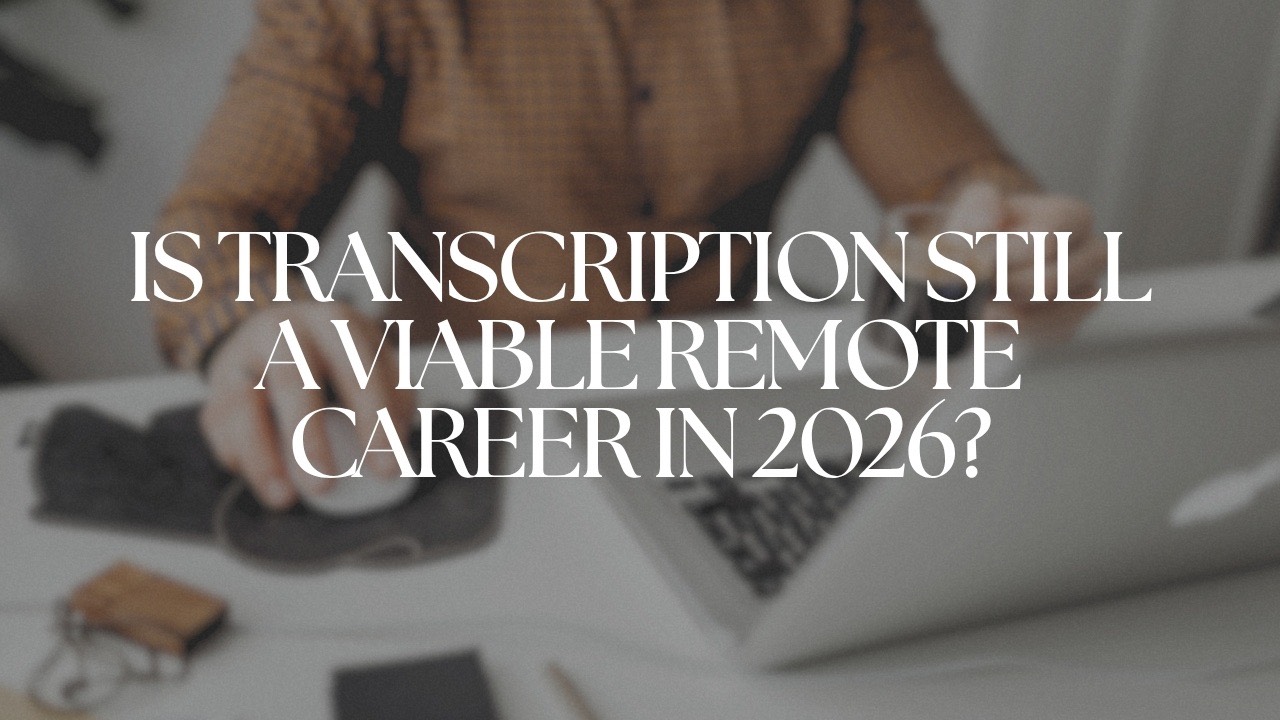 Is Transcription Still a Viable Remote Career in 2026?