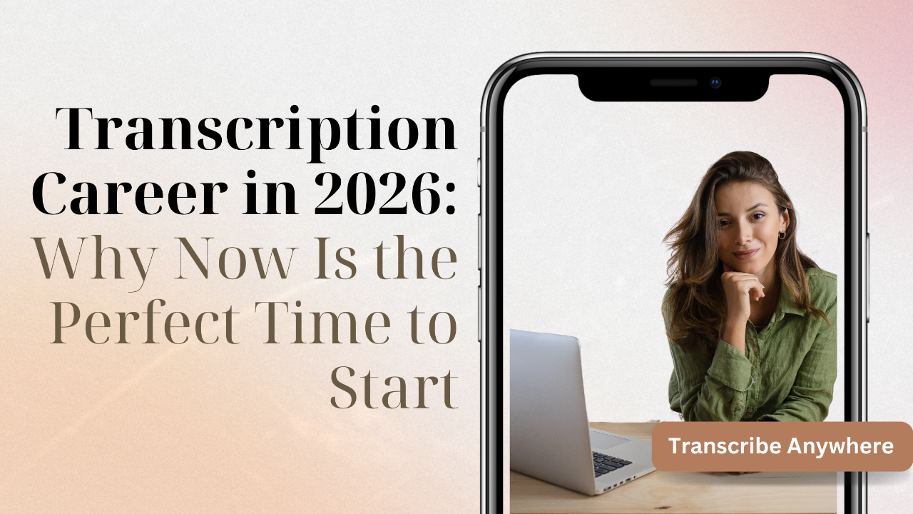 Transcription Career in 2026:  Why Now Is the Perfect Time to Start