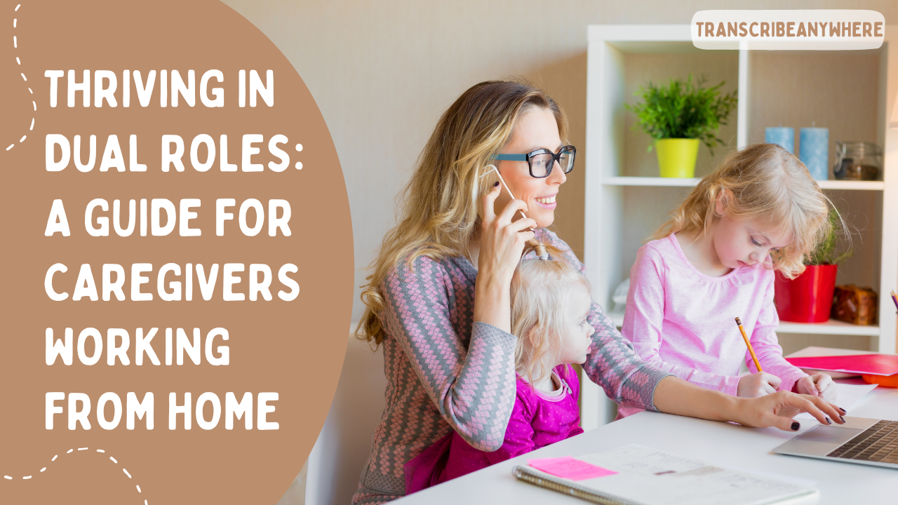 Thriving in Dual Roles: A Guide for Caregivers Working from Home