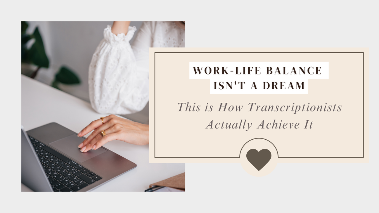 Work-Life Balance Isn't a Dream: How Transcriptionists Actually Achieve It