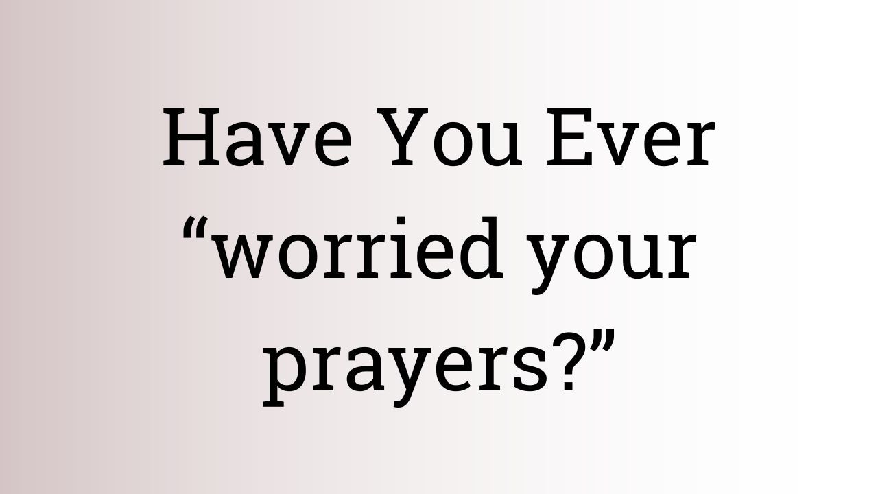 Are You Worry Praying