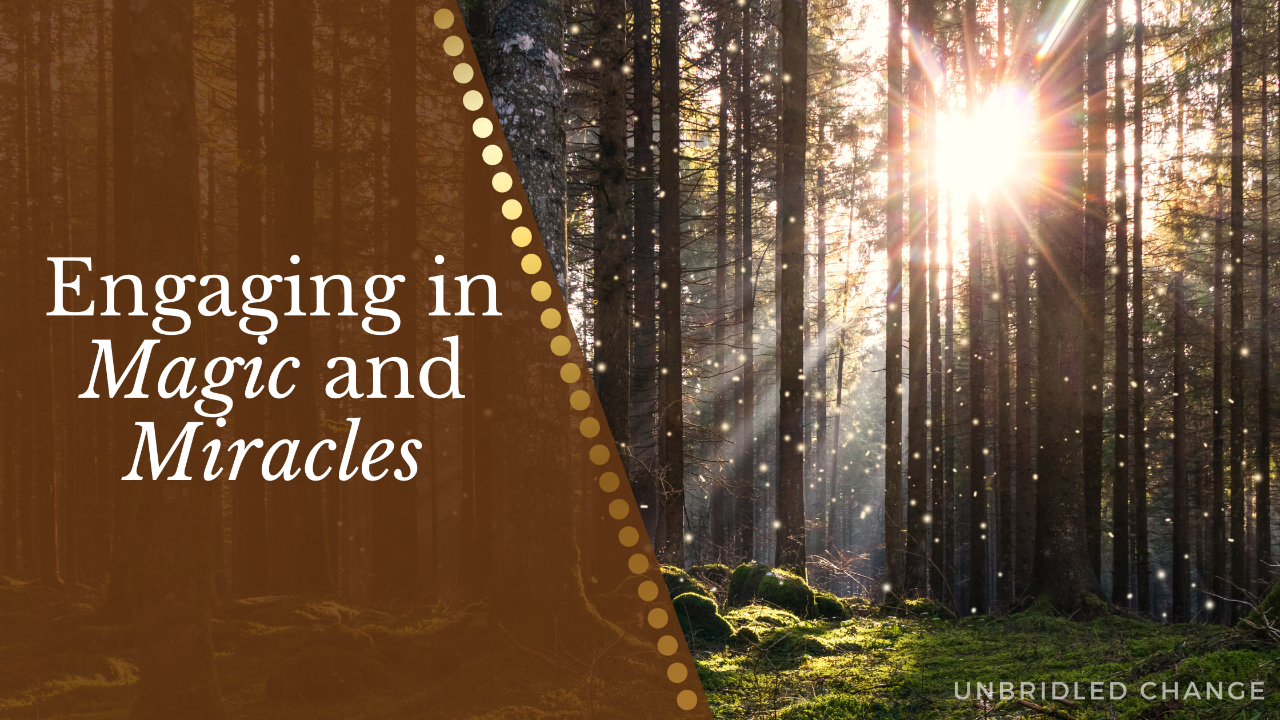 Sunlight streaming through a forest with sparkling light particles, alongside a brown banner reading âEngaging in Magic and Miraclesâ from Unbridled Change.