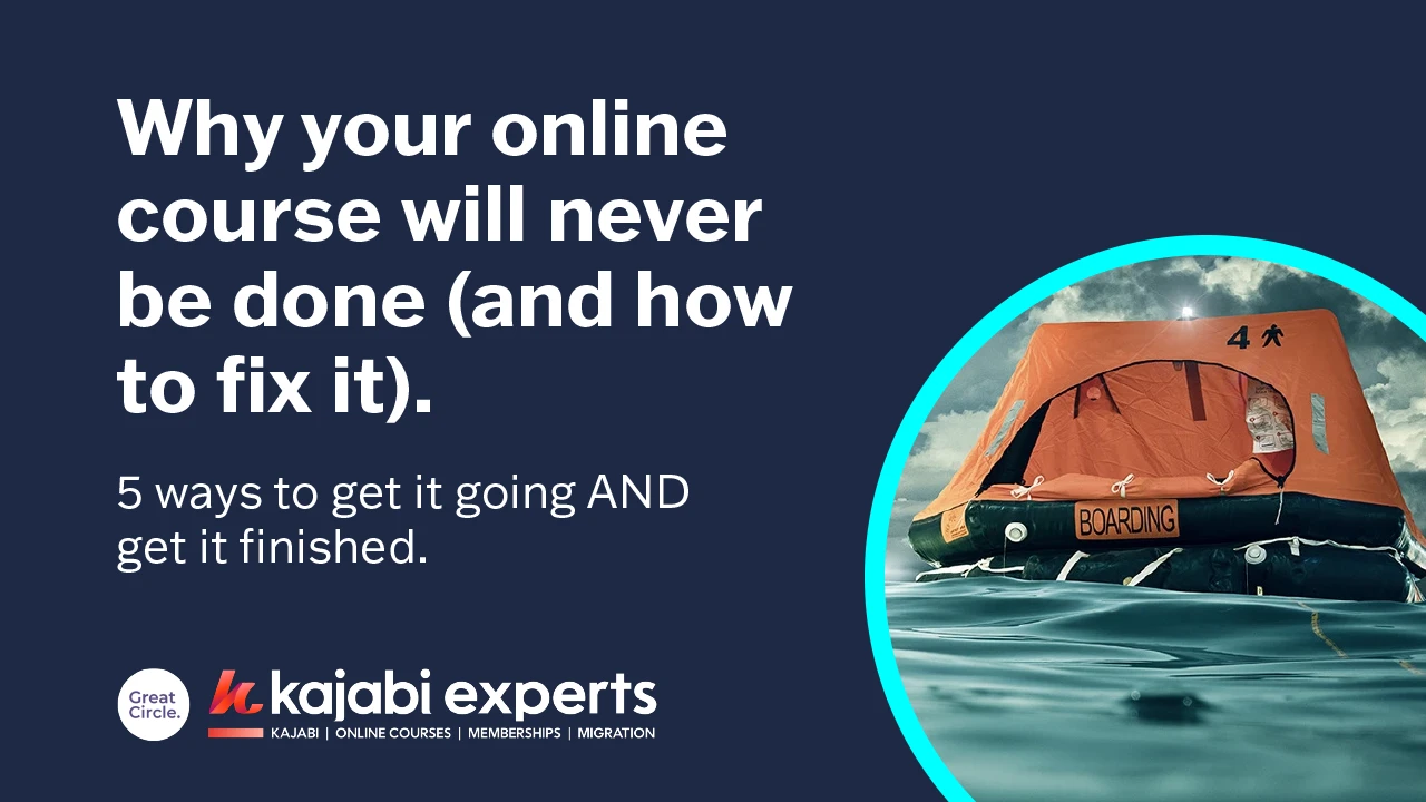 Image of a life raft with the text: Why Your Online Course Will Never Be Done (And How to Fix It)