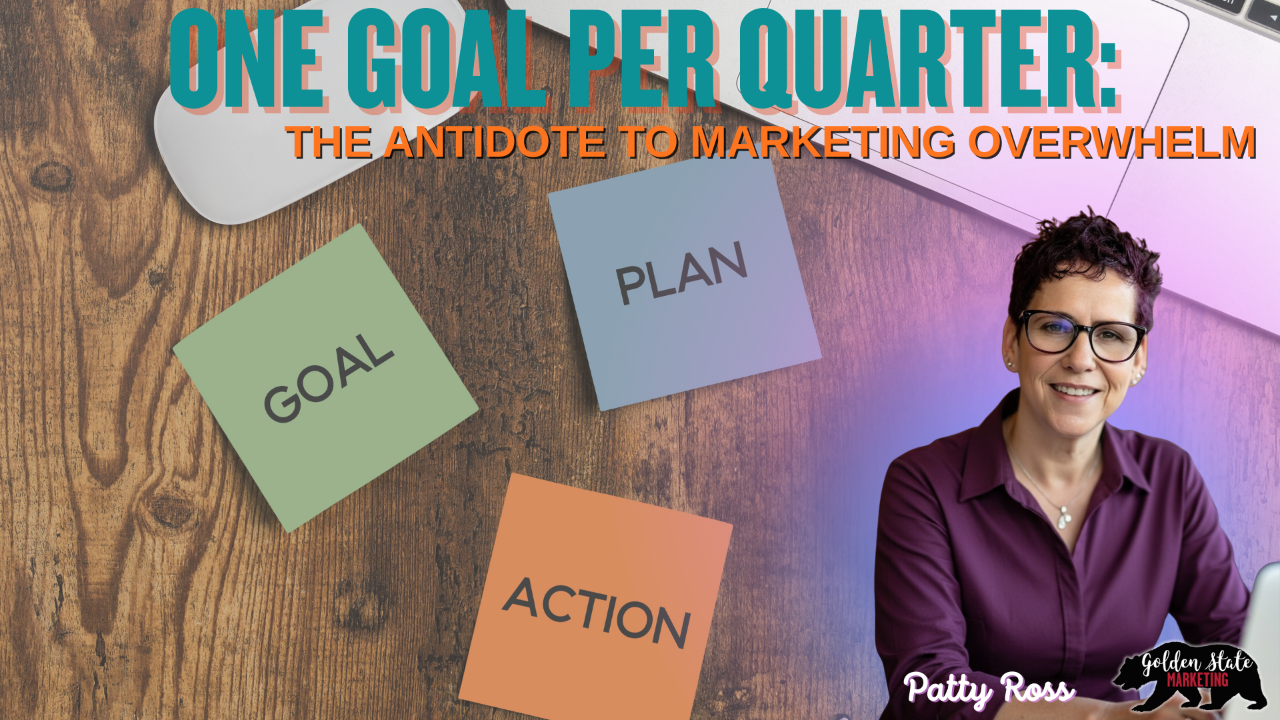 One Goal Per Quarter: The Antidote To Marketing Overwhelm