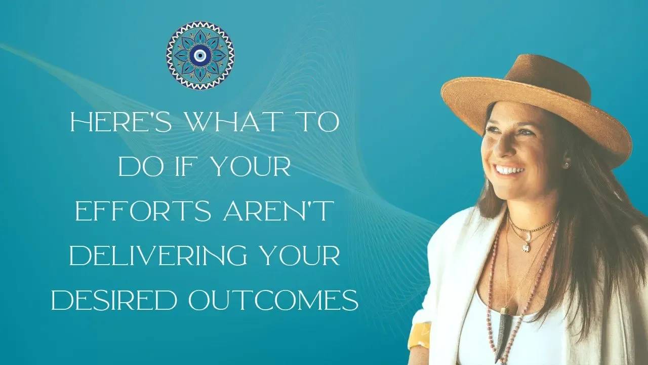 Here’s What To Do If Your Efforts Aren’t Delivering Your Desired Outcomes