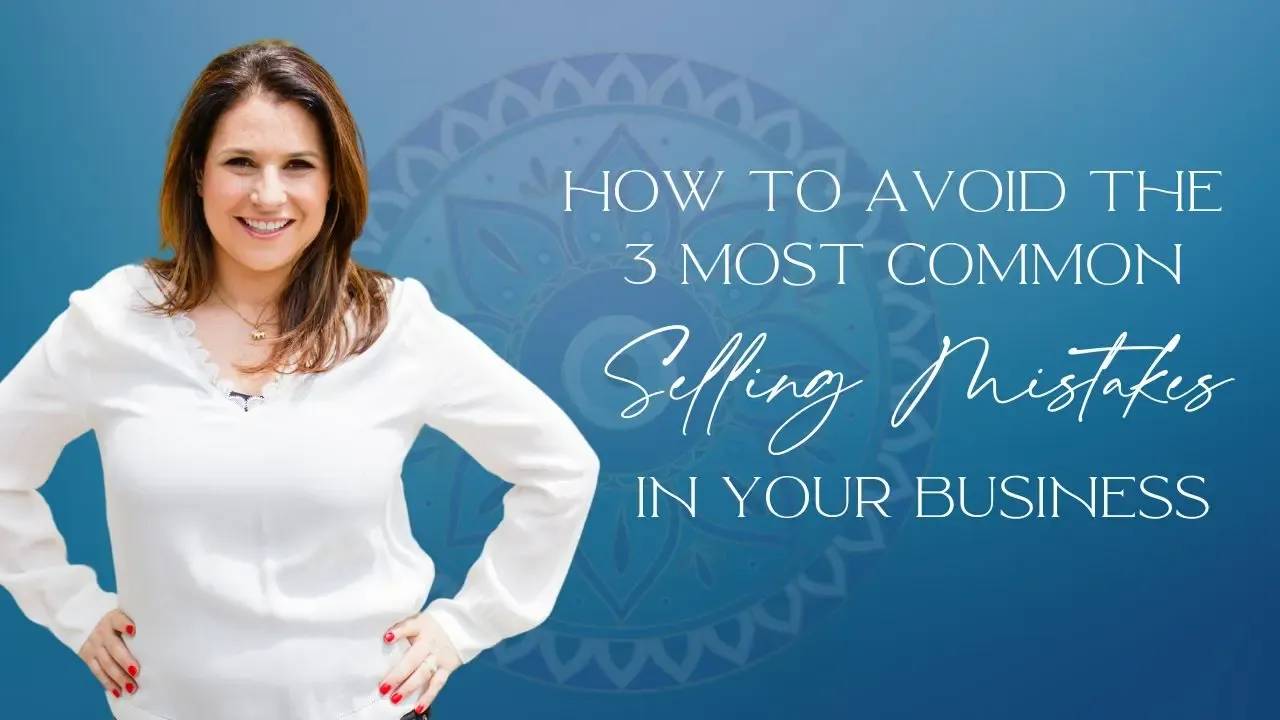 How to Avoid the 3 Most Common Selling Mistakes in your Business