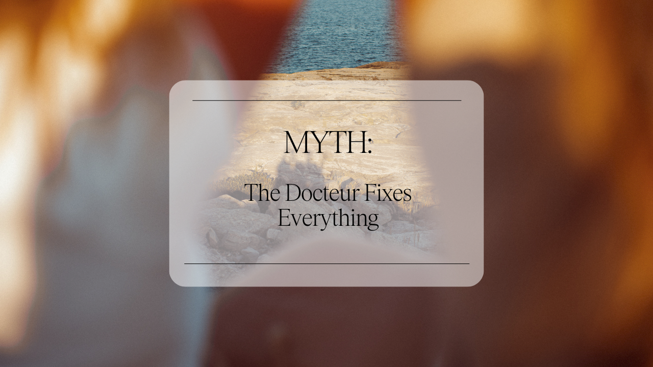 Myth: "The Doctor Fixes Everything"