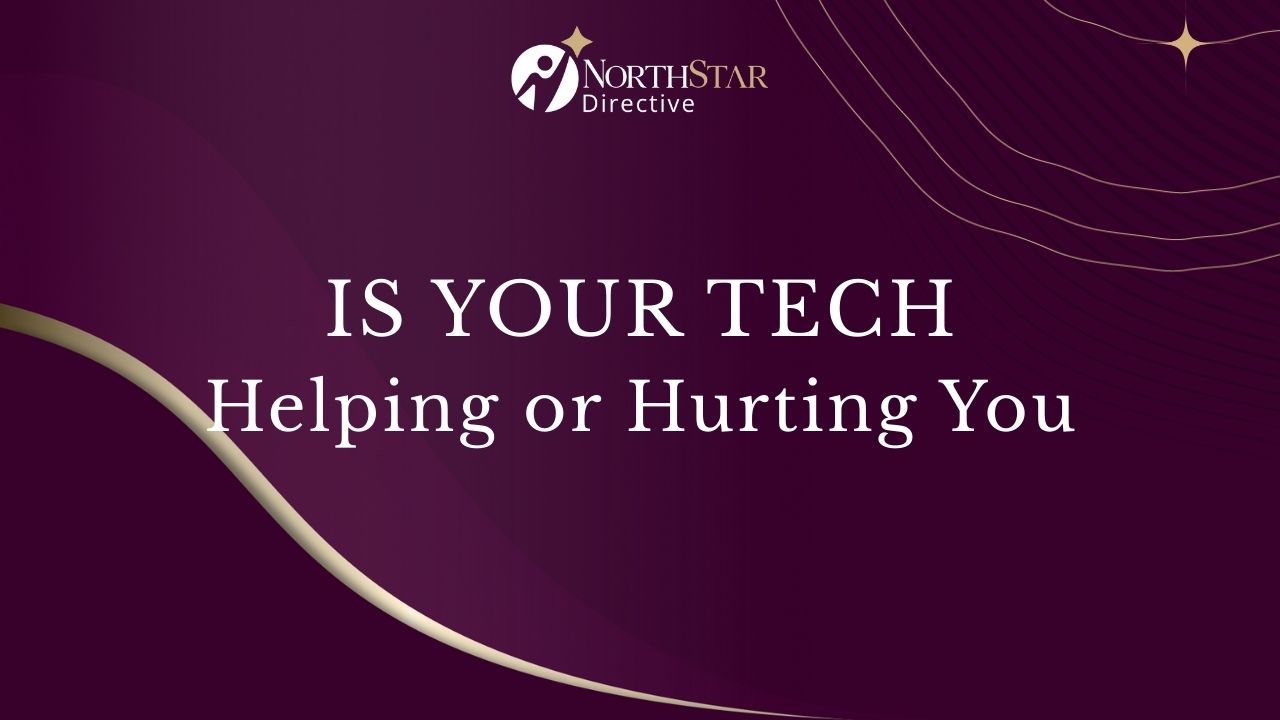 Is Your Tech Helping or Hurting You