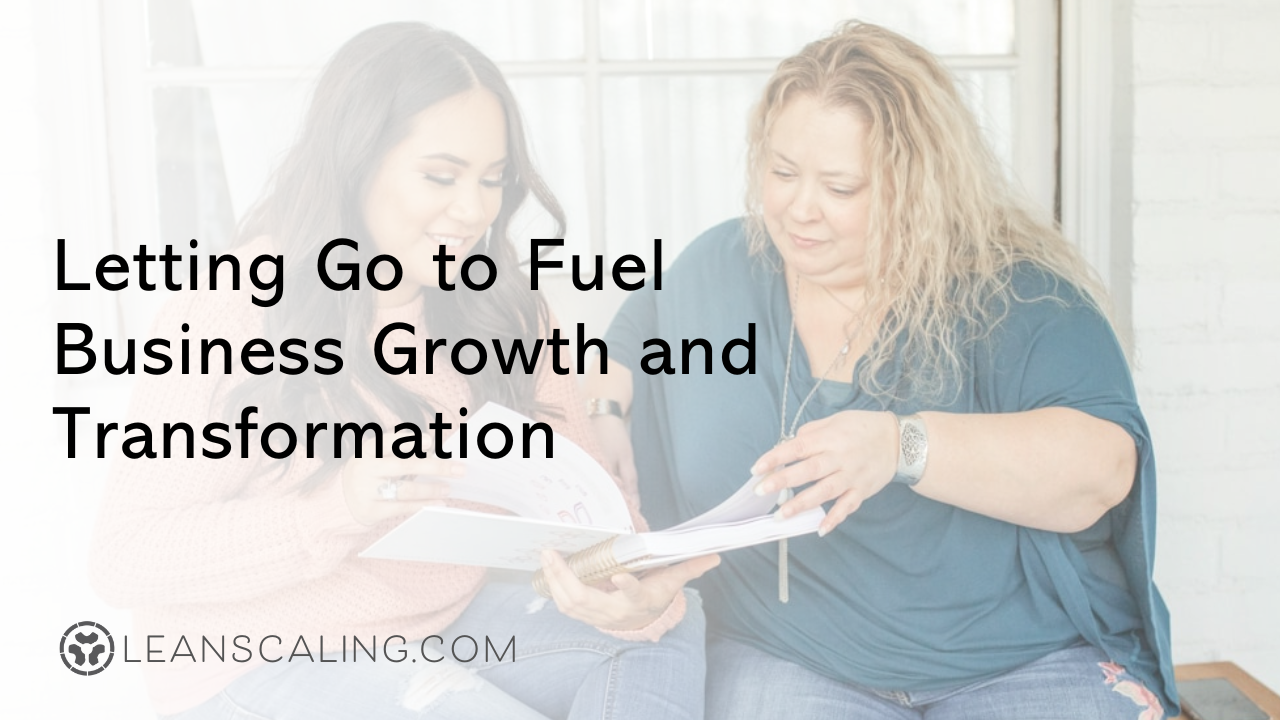 Letting Go to Fuel Business Growth and Transformation