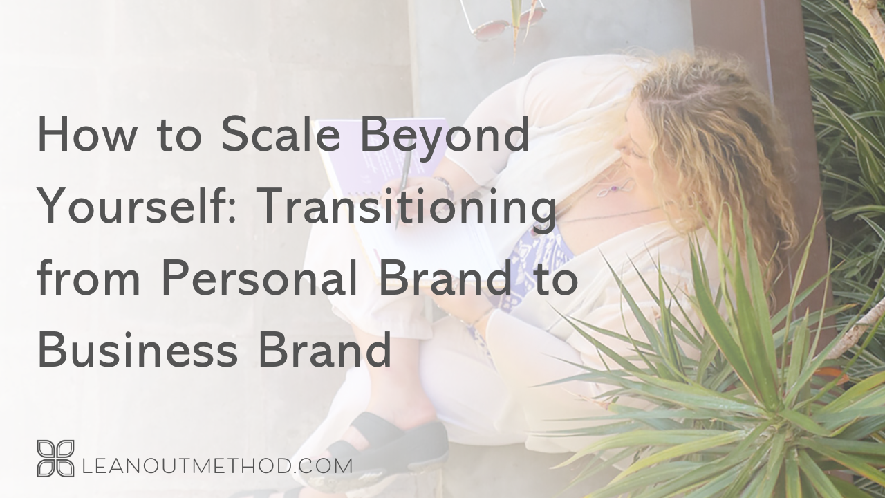 How to Scale Beyond Yourself: Transitioning from Personal Brand to Business Brand