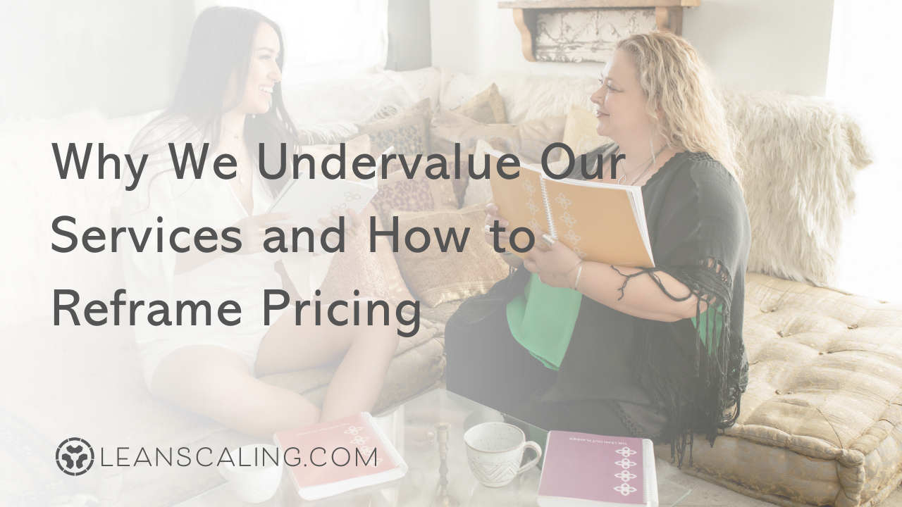 Why We Undervalue Our Services and How to Reframe Pricing