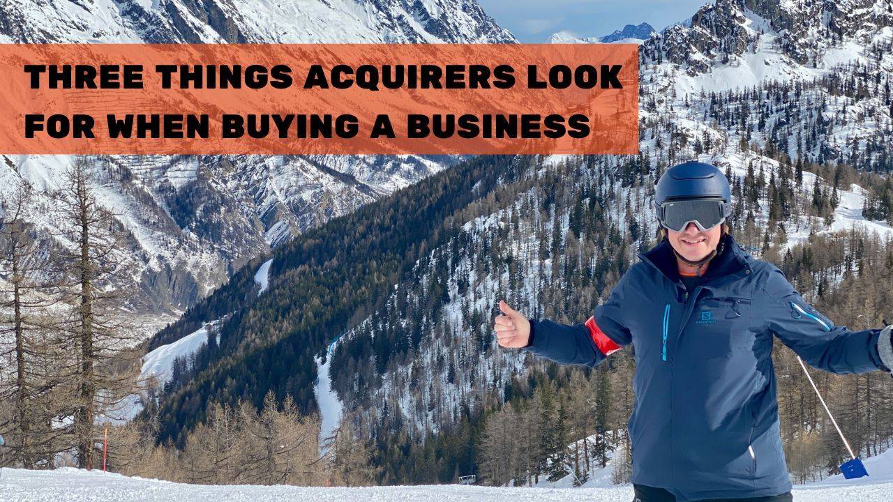 Three Things Acquirers Look for When Buying a Business