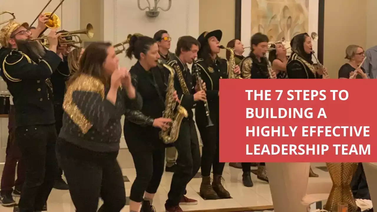 7 steps to building a highly effective leadership team 