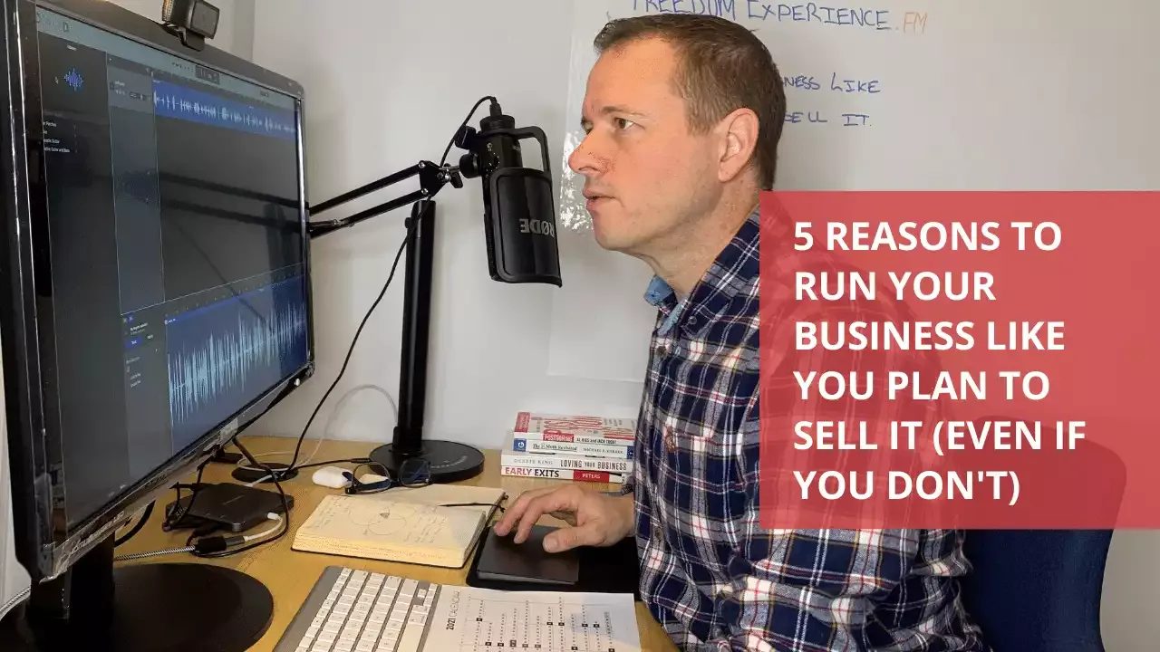 5 reasons to run your business like you plan to sell it