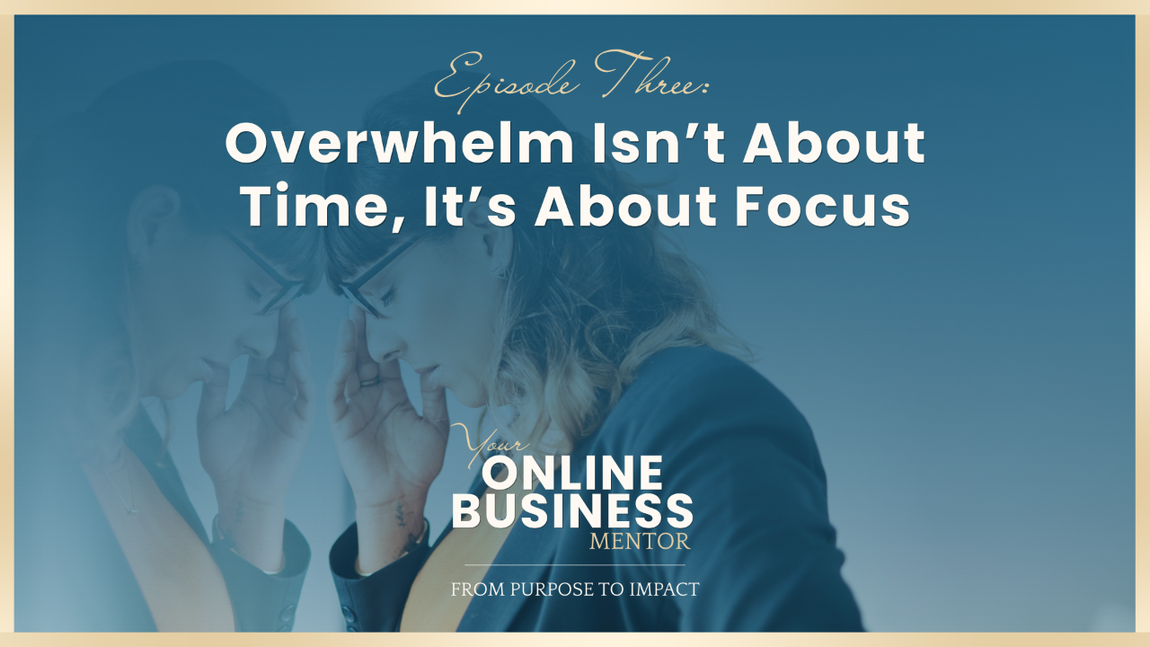 Overwhelm Isn't About Time, It's About Focus