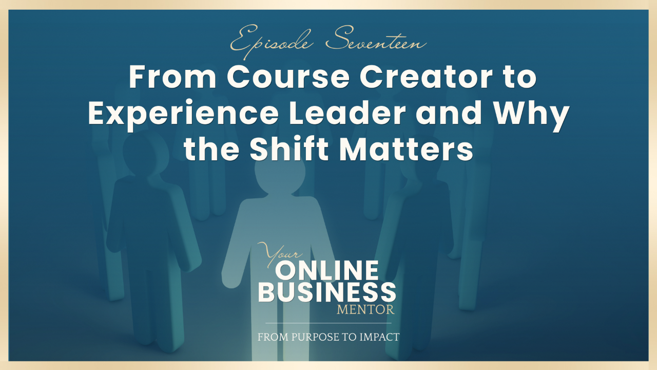 From Course Creator to Experience Leader and Why the Shift Matters