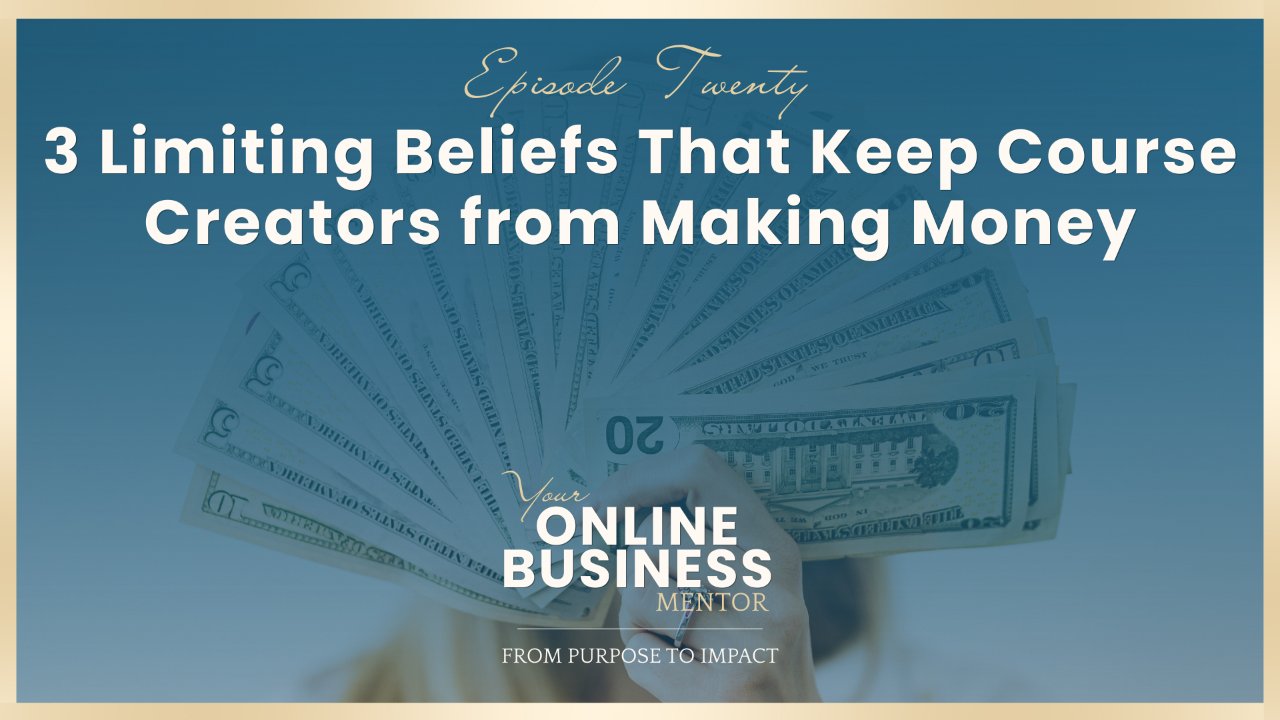 3 Limiting Beliefs That Keep Course Creators from Making Money