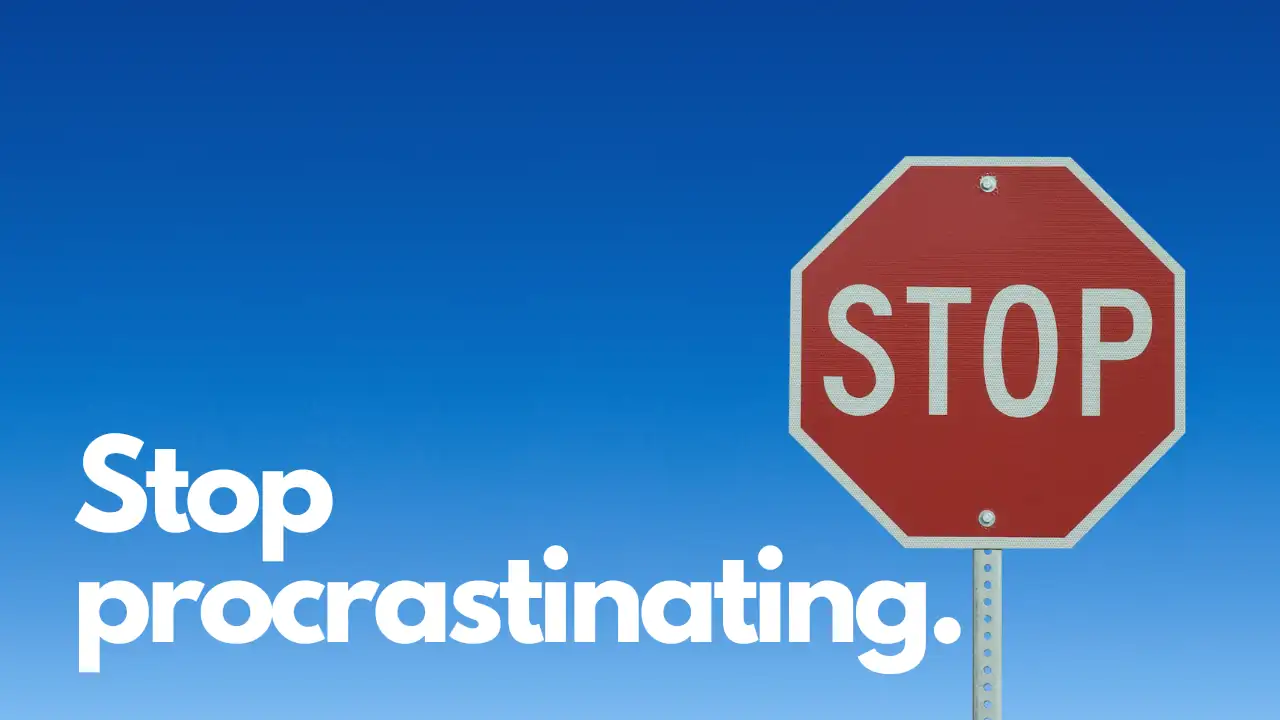 Why You Procrastinate And What To Do Instead