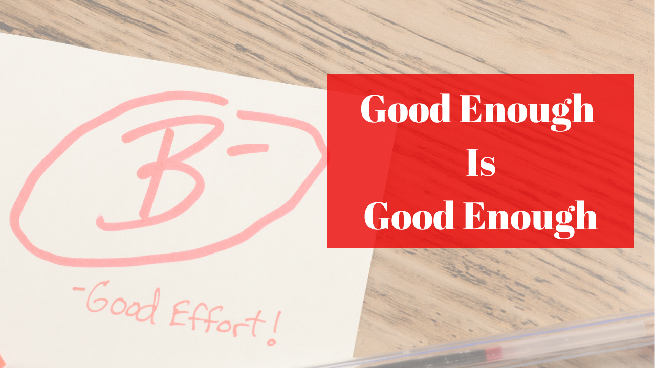 Good enough is good enough