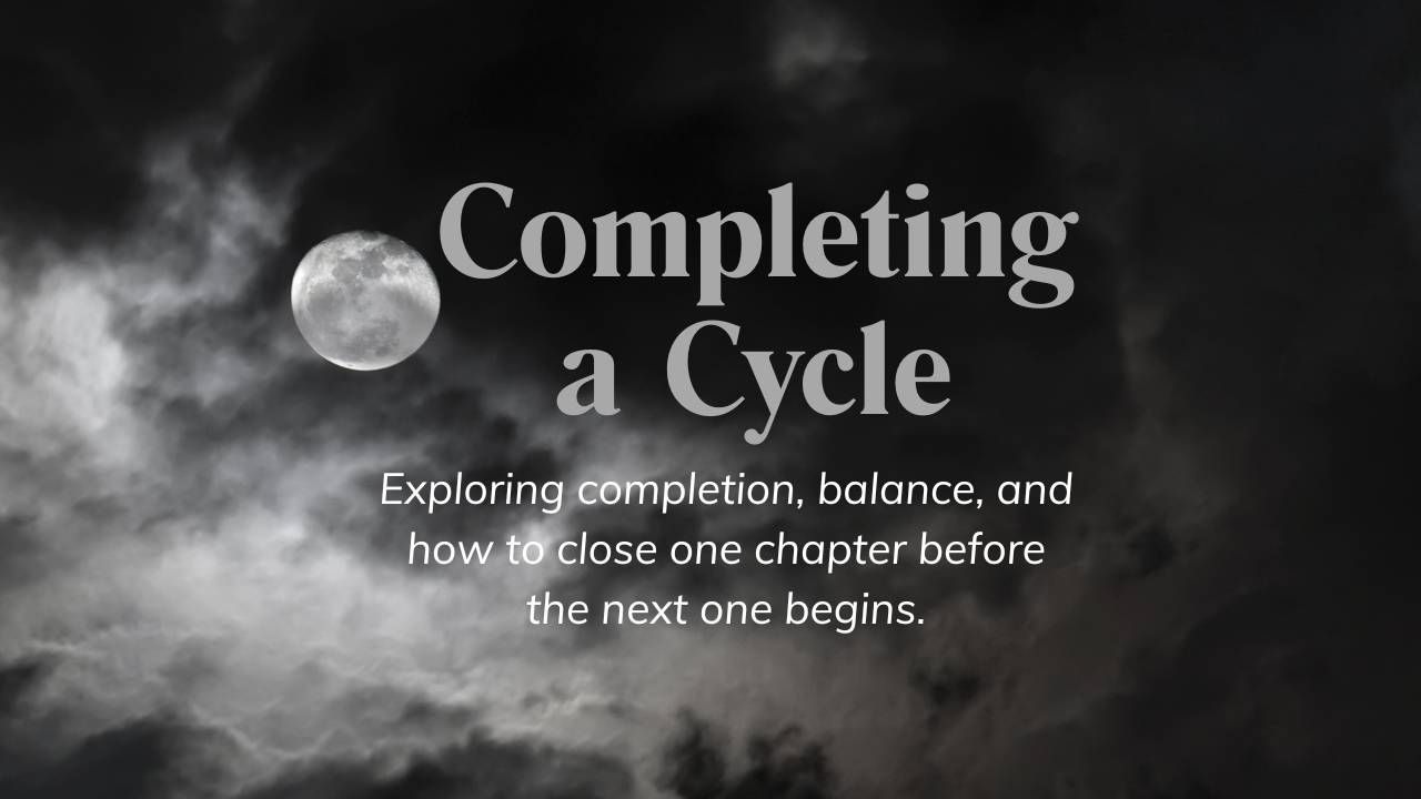 The image of a full monn with the words Completing a Cycle