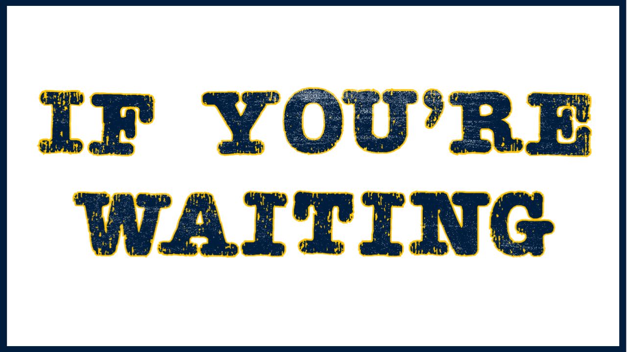 header that says "if you're waiting"