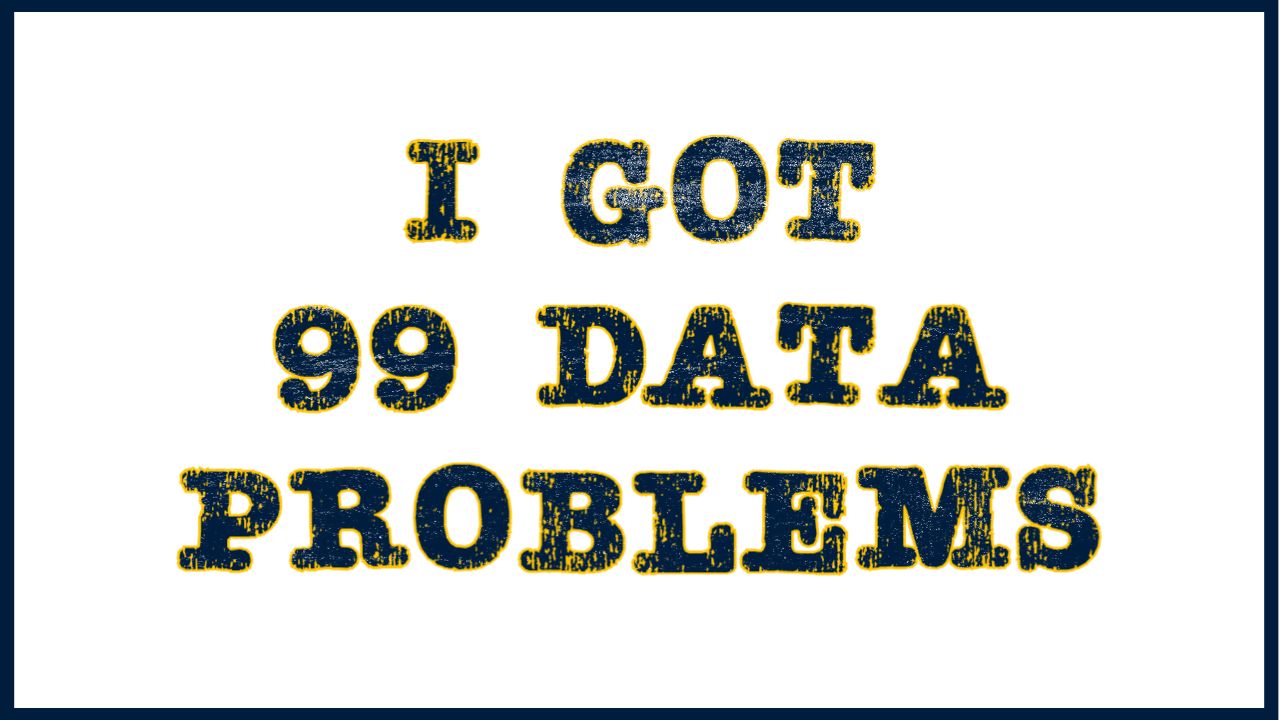 header that says, "I Got 99 Data Problems"