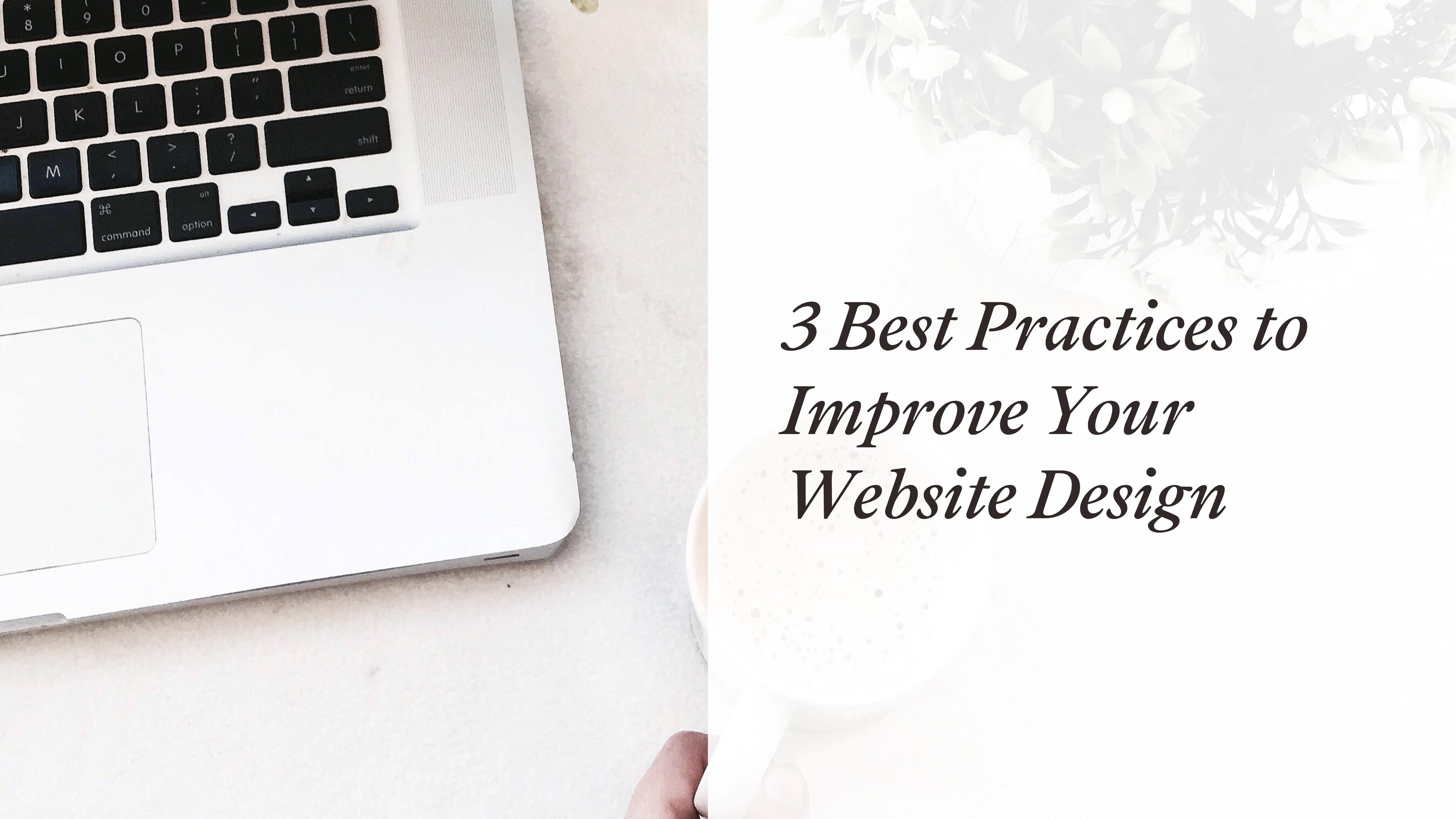 3 Best Practices to Improve Your Website Design
